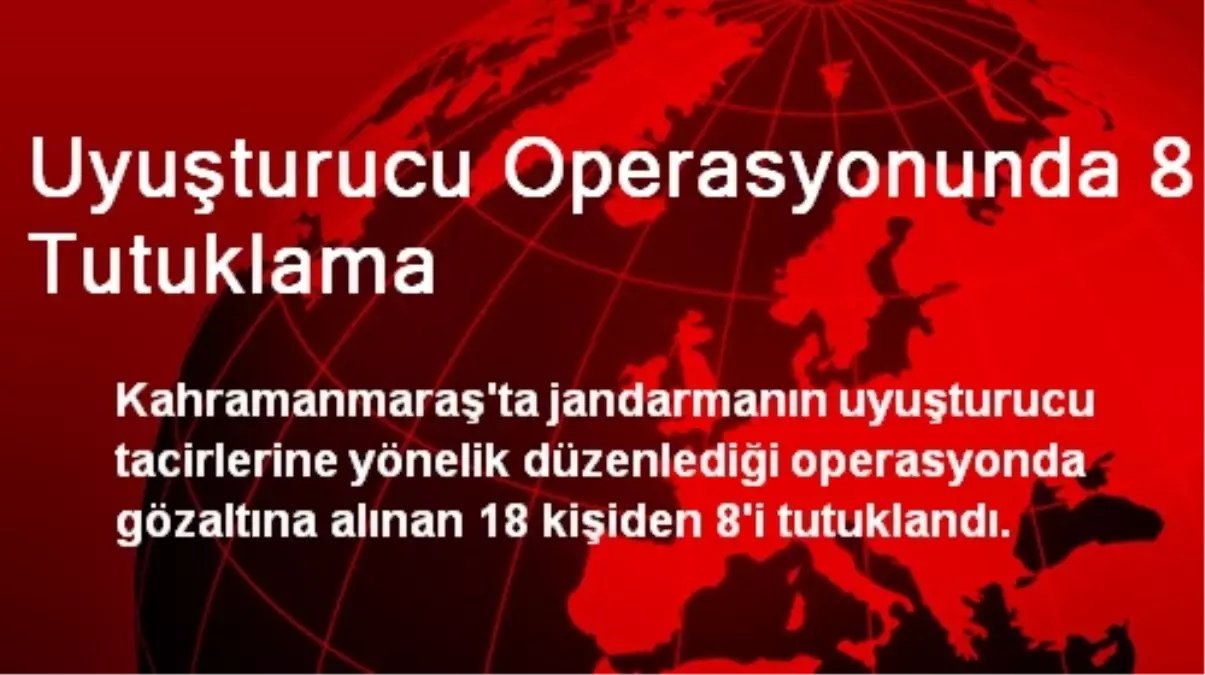 Uyuşturucu Operasyonunda 8 Tutuklama