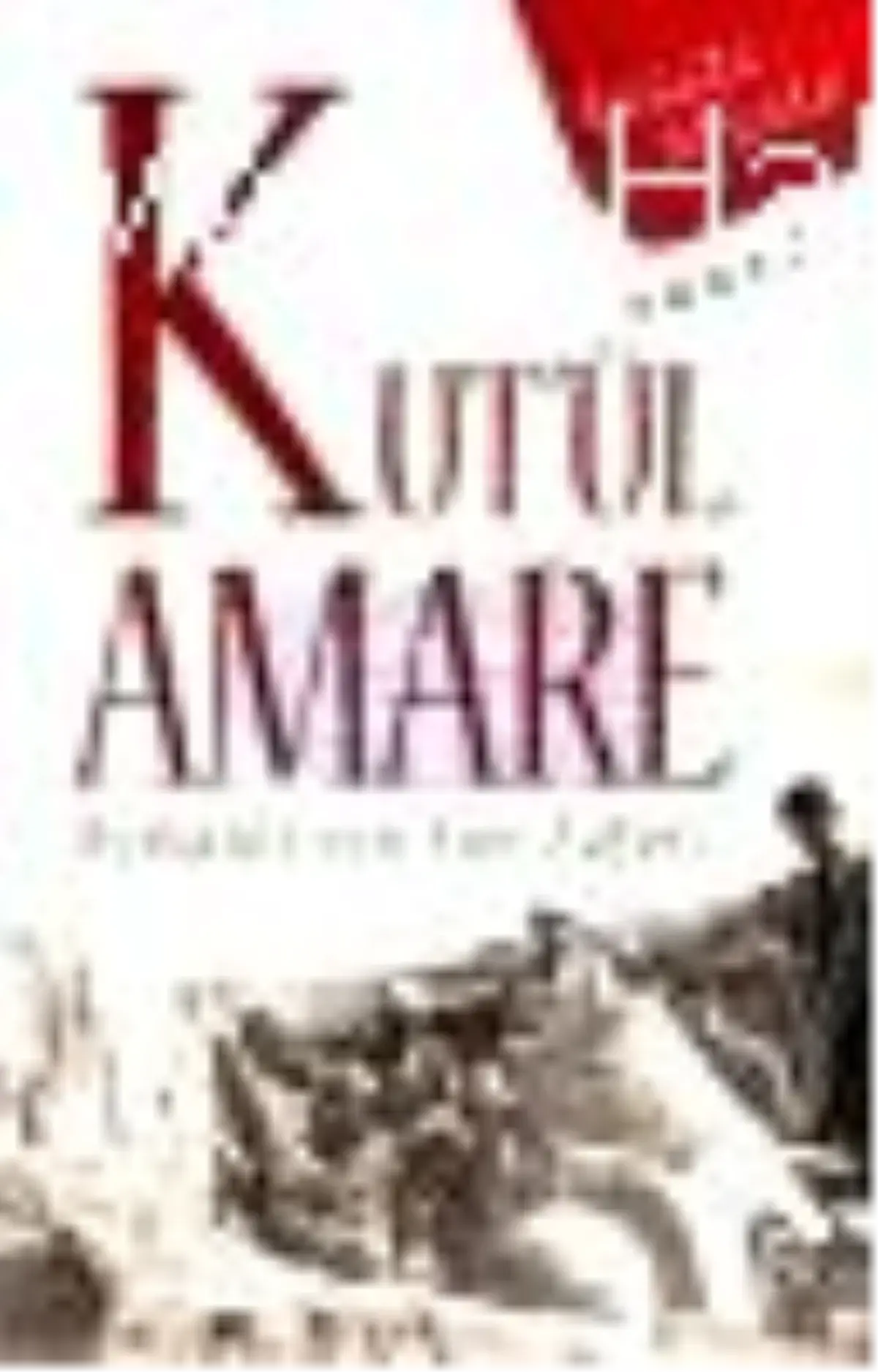 Kut\'ül Amare Osmanlı\'nın Son Zaferi Kitabı