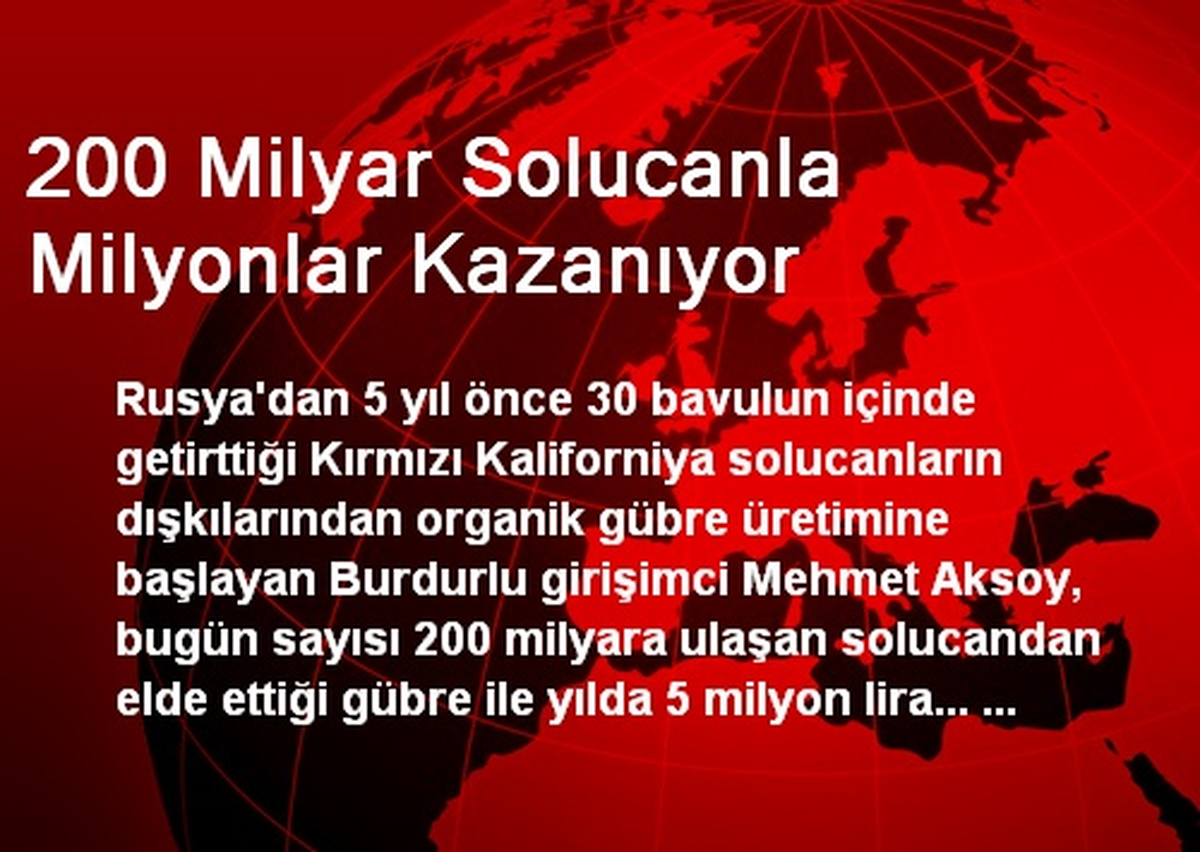 Burdurlu Girişimci, 200 Milyar Solucanla Milyonlar Kazanıyor