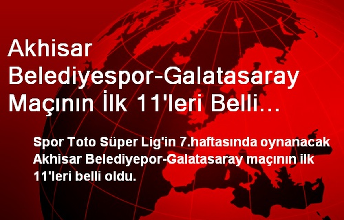 Akhisar Belediyespor-Galatasaray Maçının İlk 11\'leri Belli Oldu