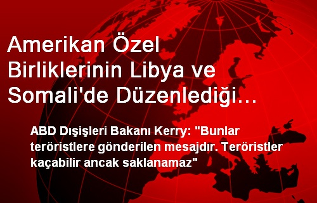 Amerikan Özel Birliklerinin Libya ve Somali\'de Düzenlediği Operasyonlar