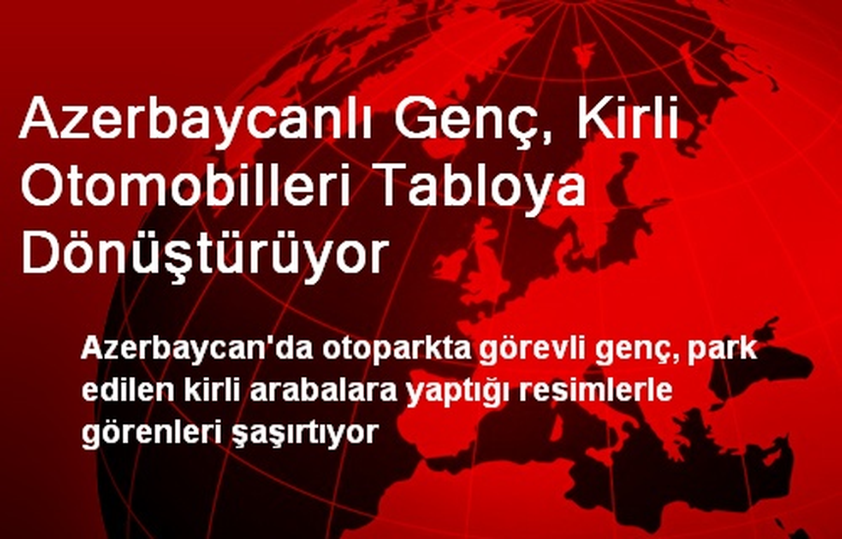 Azerbaycanlı Genç, Kirli Otomobilleri Tabloya Dönüştürüyor