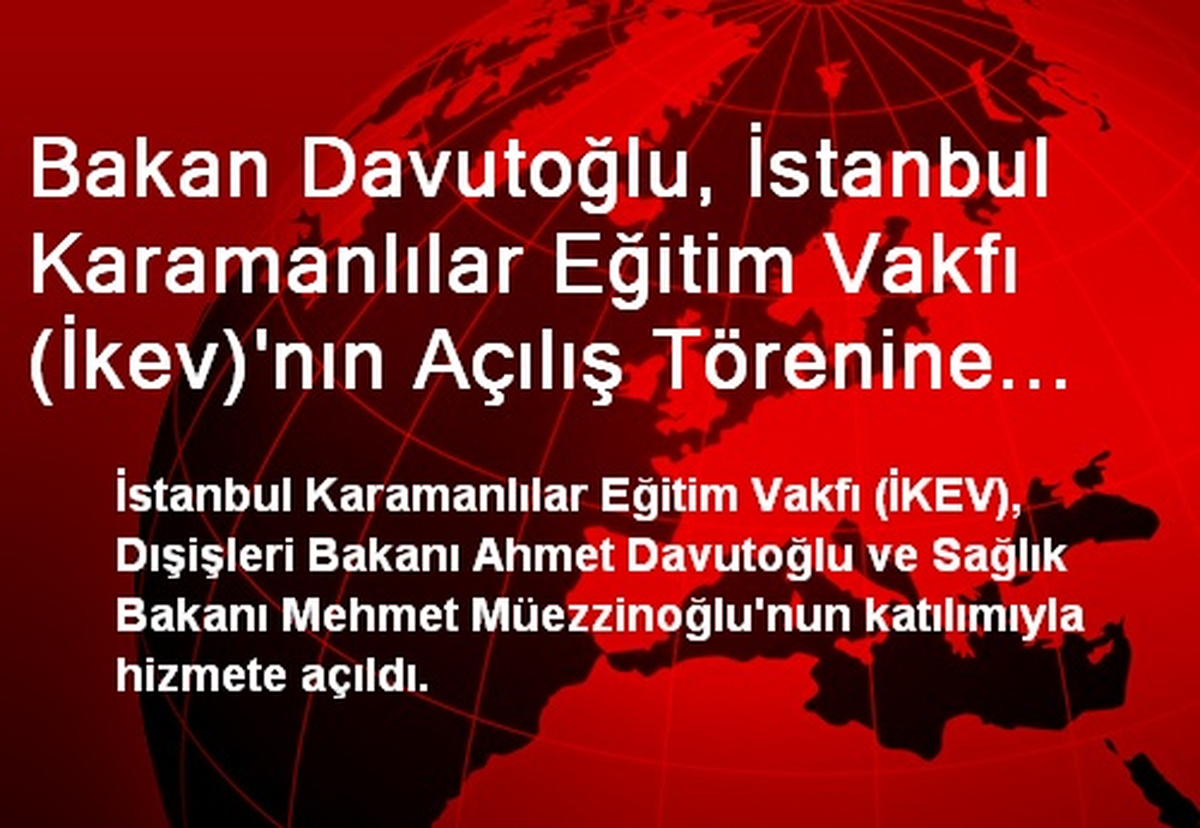 Bakan Davutoğlu, İstanbul Karamanlılar Eğitim Vakfı (İkev)\'nın Açılış Törenine Katıldı