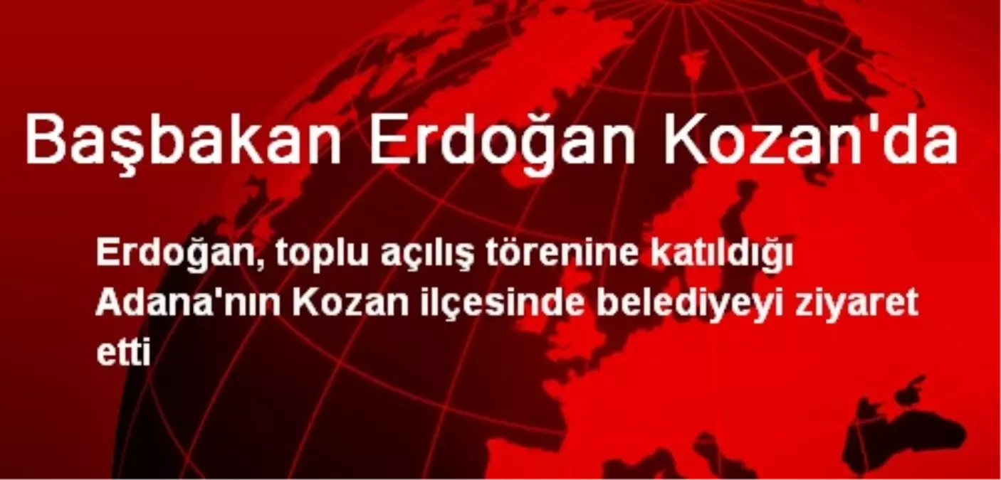 Başbakan Erdoğan Kozan\'da