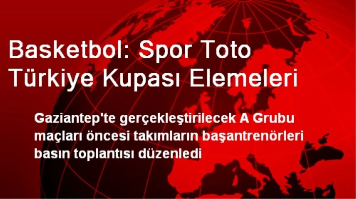 Basketbol: Spor Toto Türkiye Kupası Elemeleri