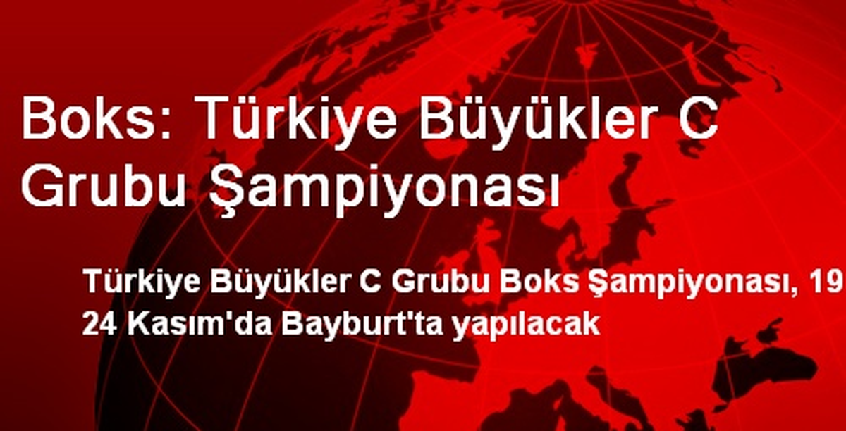 Büyükler C Grubu Boks Şampiyonası, Bayburt\'ta Yapılacak