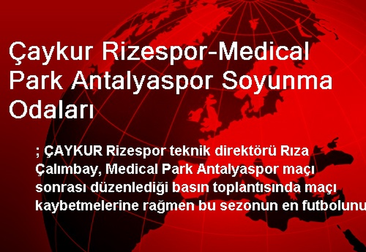 Çaykur Rizespor-Medical Park Antalyaspor Soyunma Odaları