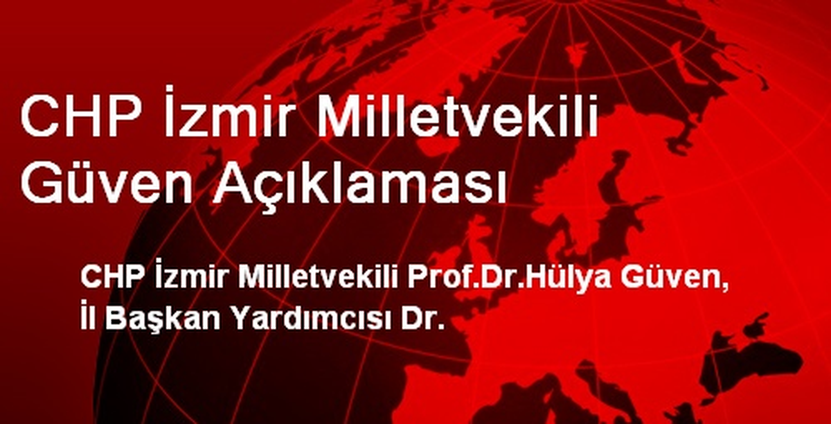 CHP İzmir Milletvekili Güven Açıklaması