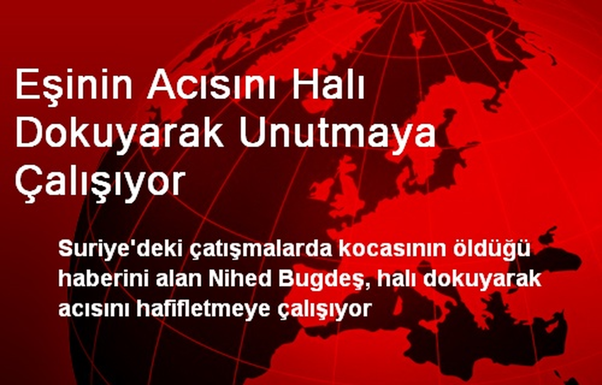 Eşinin Acısını Halı Dokuyarak Unutmaya Çalışıyor