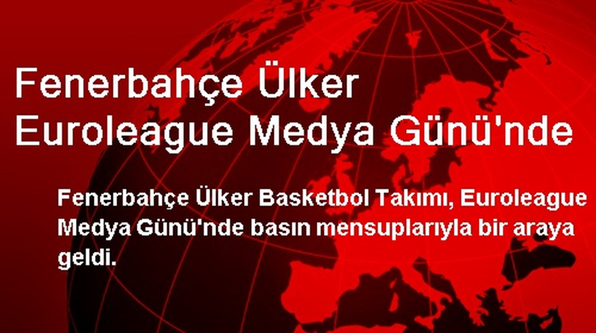 Fenerbahçe Ülker Euroleague Medya Günü\'nde