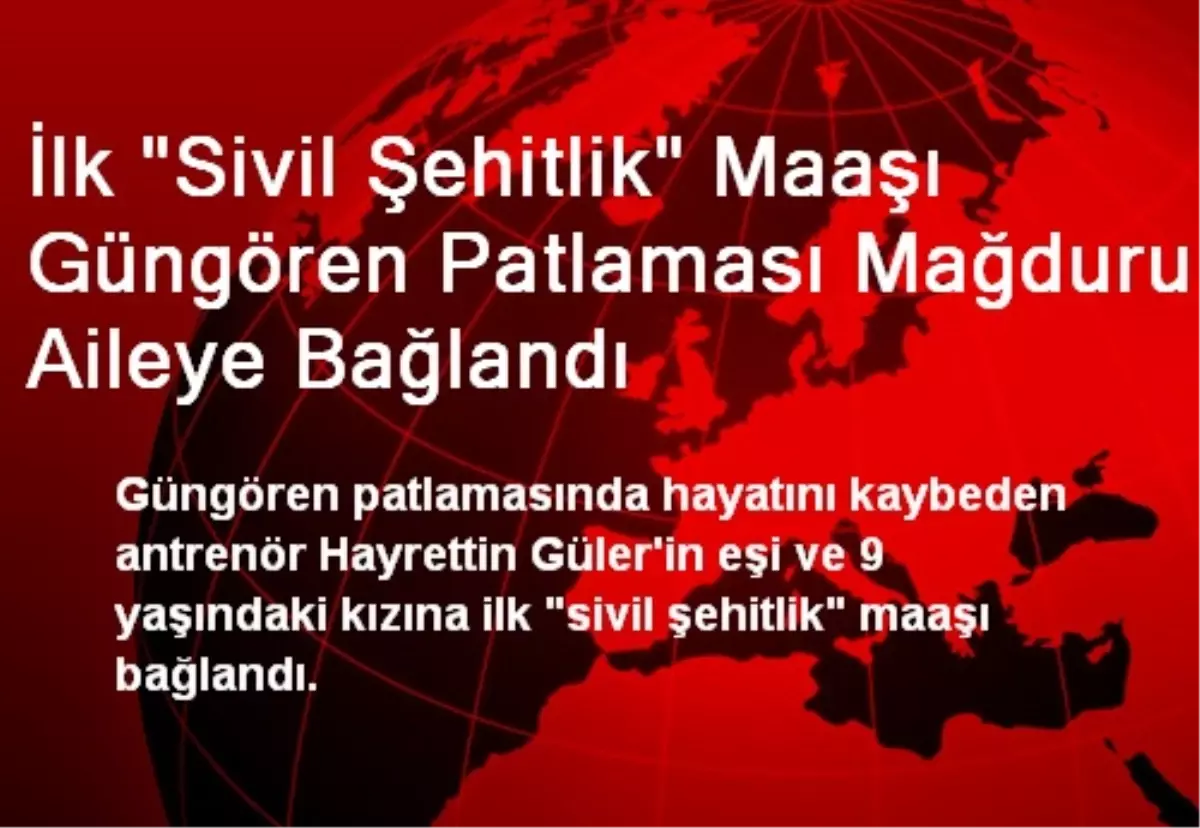 İlk "Sivil Şehitlik" Maaşı Güngören Patlaması Mağduru Aileye Bağlandı