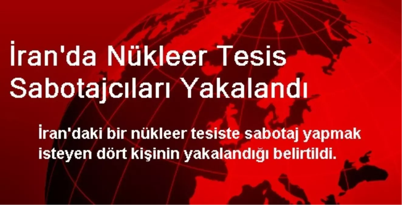 İran\'da Nükleer Tesis Sabotajcıları Yakalandı