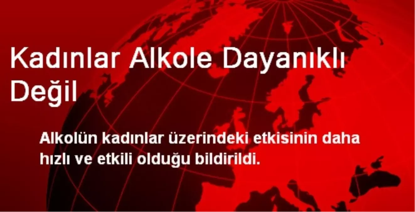 Kadınlar Alkole Dayanıklı Değil