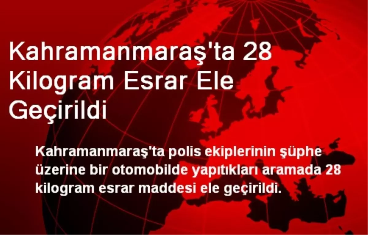 Kahramanmaraş\'ta 28 Kilogram Esrar Ele Geçirildi