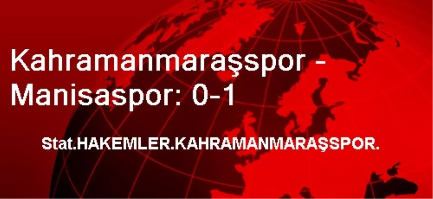 Kahramanmaraşspor - Manisaspor: 0-1