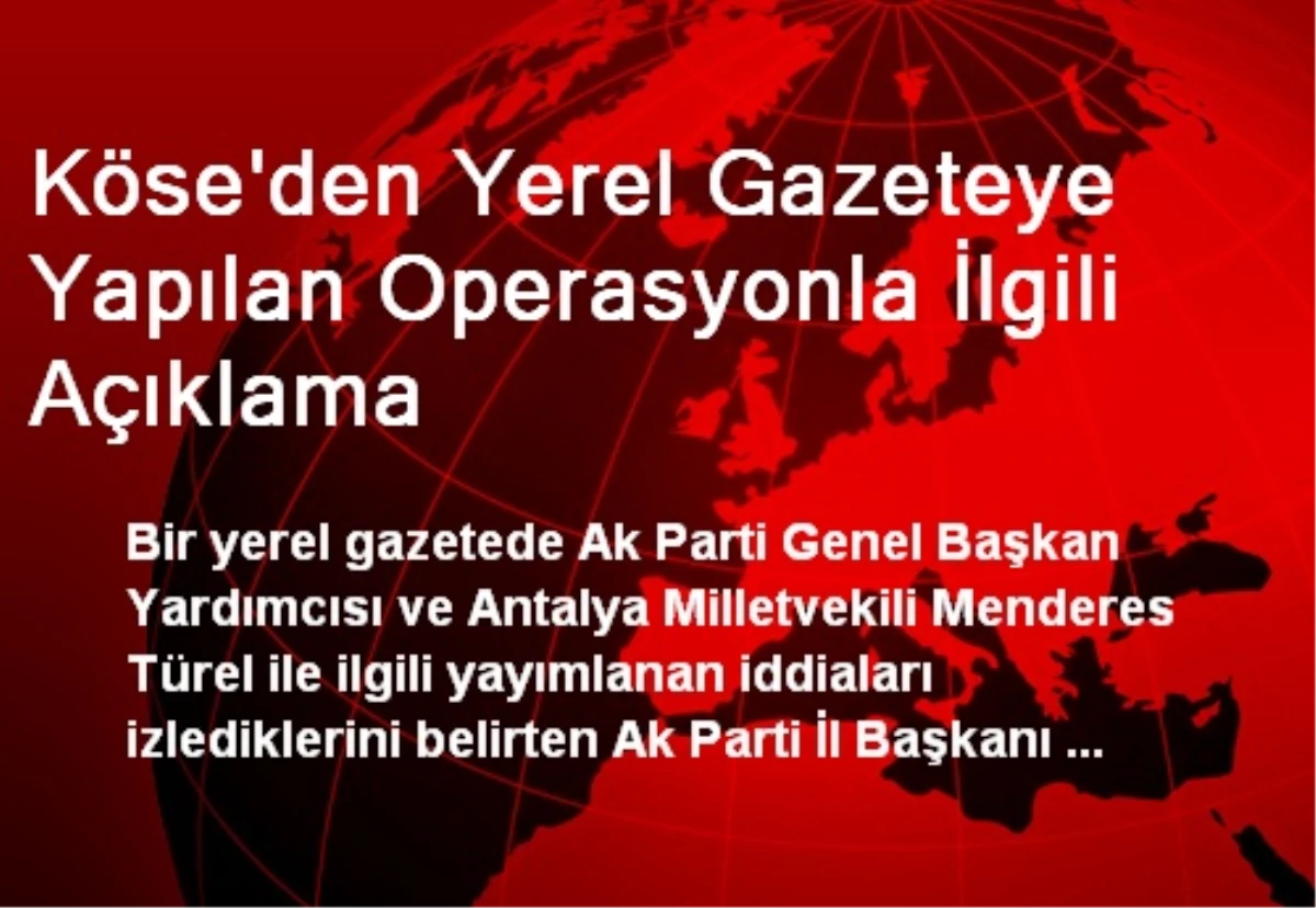 Köse\'den Yerel Gazeteye Yapılan Operasyonla İlgili Açıklama