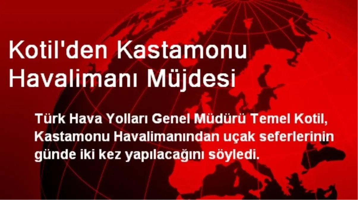 Kotil\'den Kastamonu Havalimanı Müjdesi