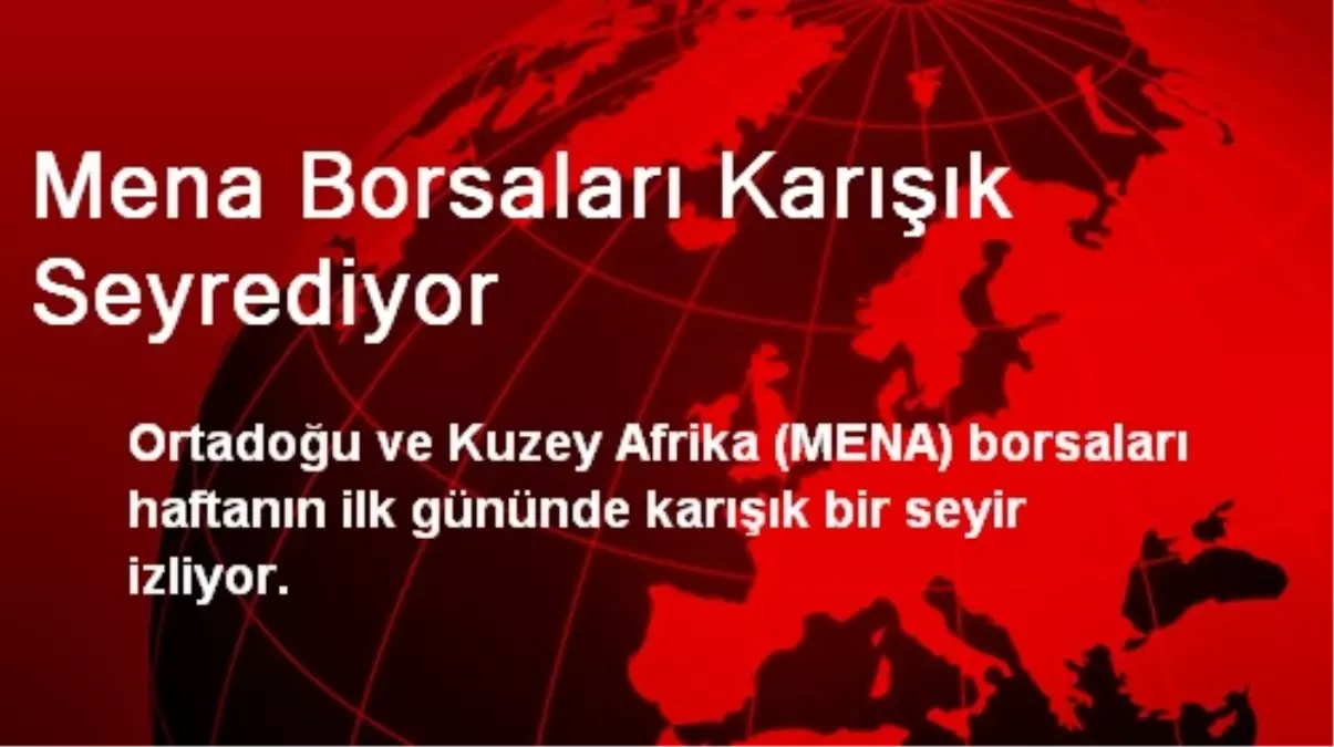 Ortadoğu ve Kuzey Afrika Borsaları Karışık Seyrediyor