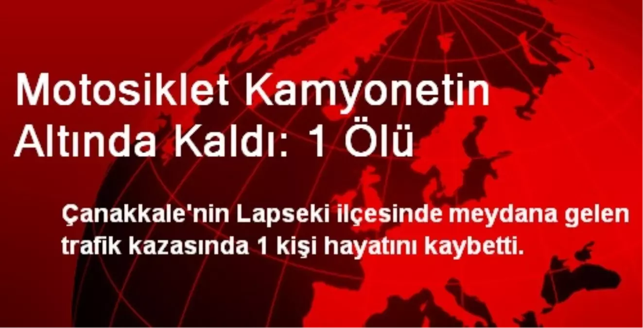 Motosiklet Kamyonetin Altında Kaldı: 1 Ölü