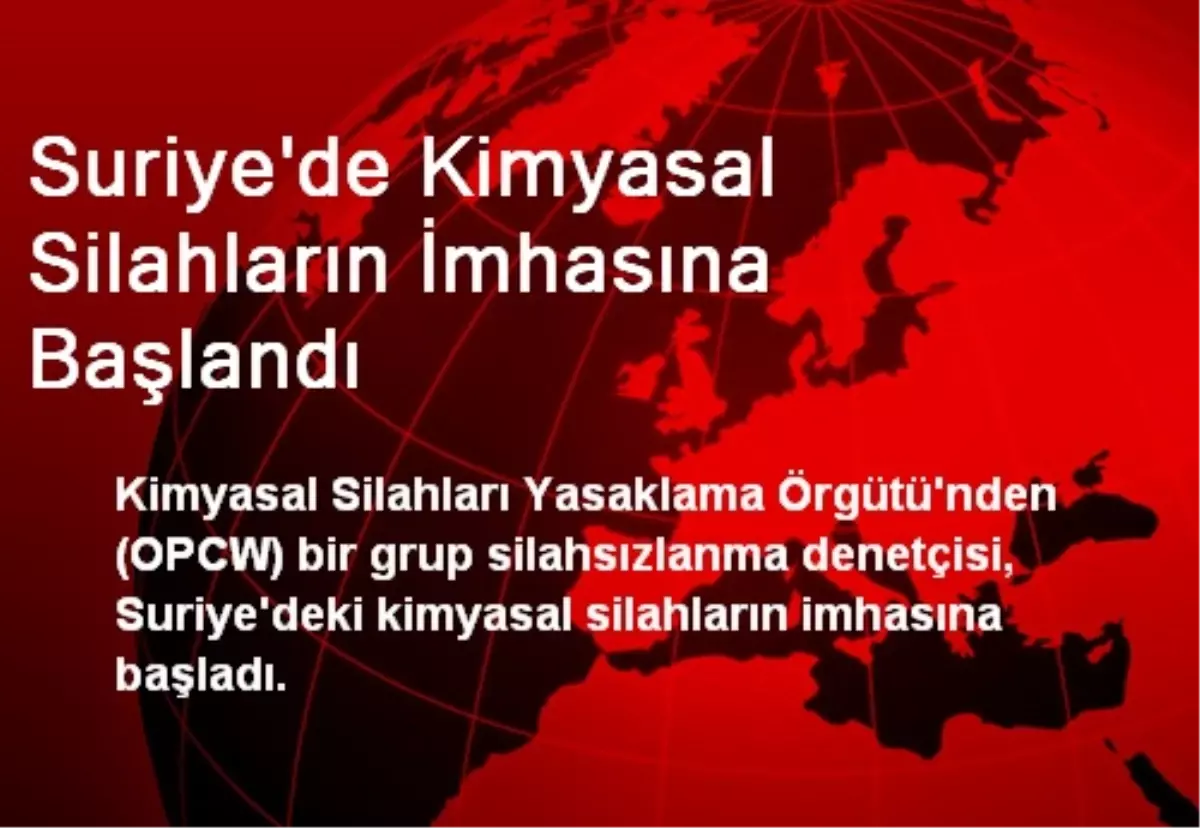 Suriye\'de Kimyasal Silahların İmhasına Başlandı