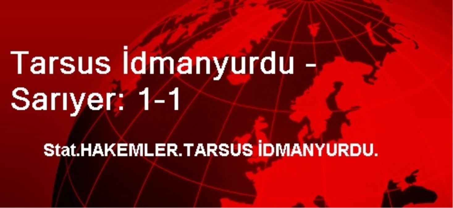 Tarsus İdmanyurdu - Sarıyer: 1-1