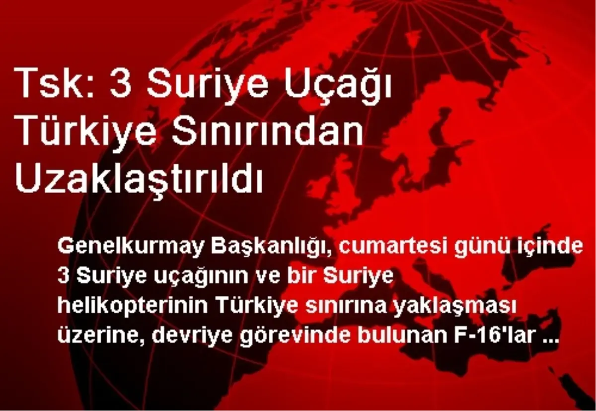 Tsk: 3 Suriye Uçağı Türkiye Sınırından Uzaklaştırıldı