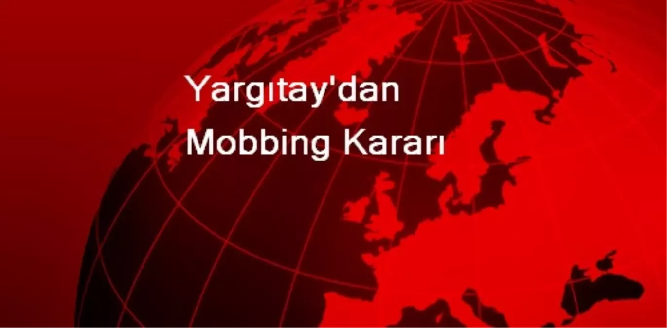 Yargıtay\'dan Mobbing Kararı