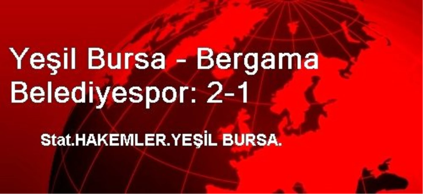 Yeşil Bursa - Bergama Belediyespor: 2-1