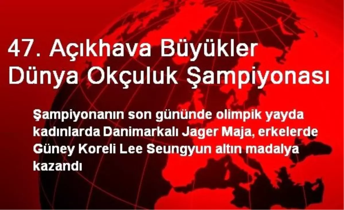 47. Açıkhava Büyükler Dünya Okçuluk Şampiyonası