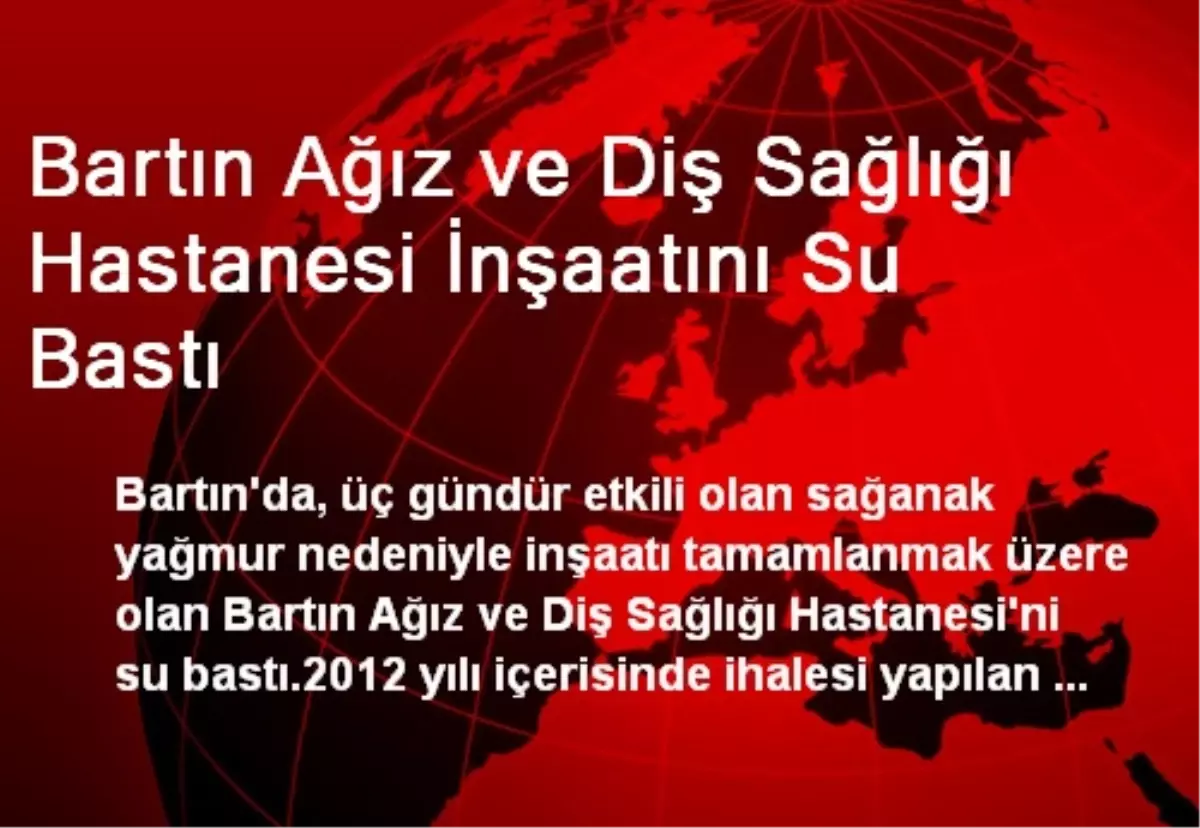 Bartın Ağız ve Diş Sağlığı Hastanesi İnşaatını Su Bastı