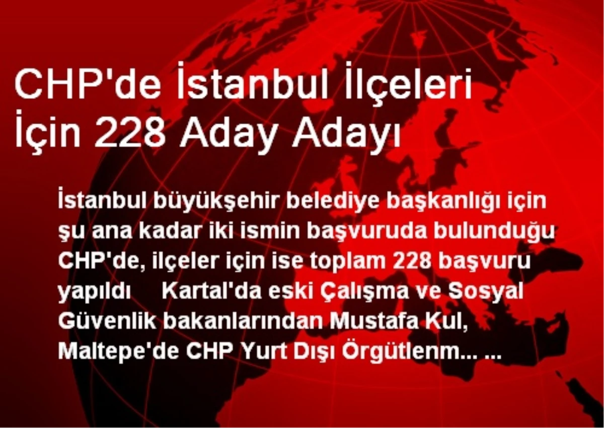 CHP\'de İstanbul İlçeleri İçin 228 Aday Adayı