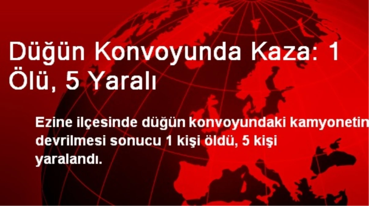 Düğün Konvoyunda Kaza: 1 Ölü, 5 Yaralı