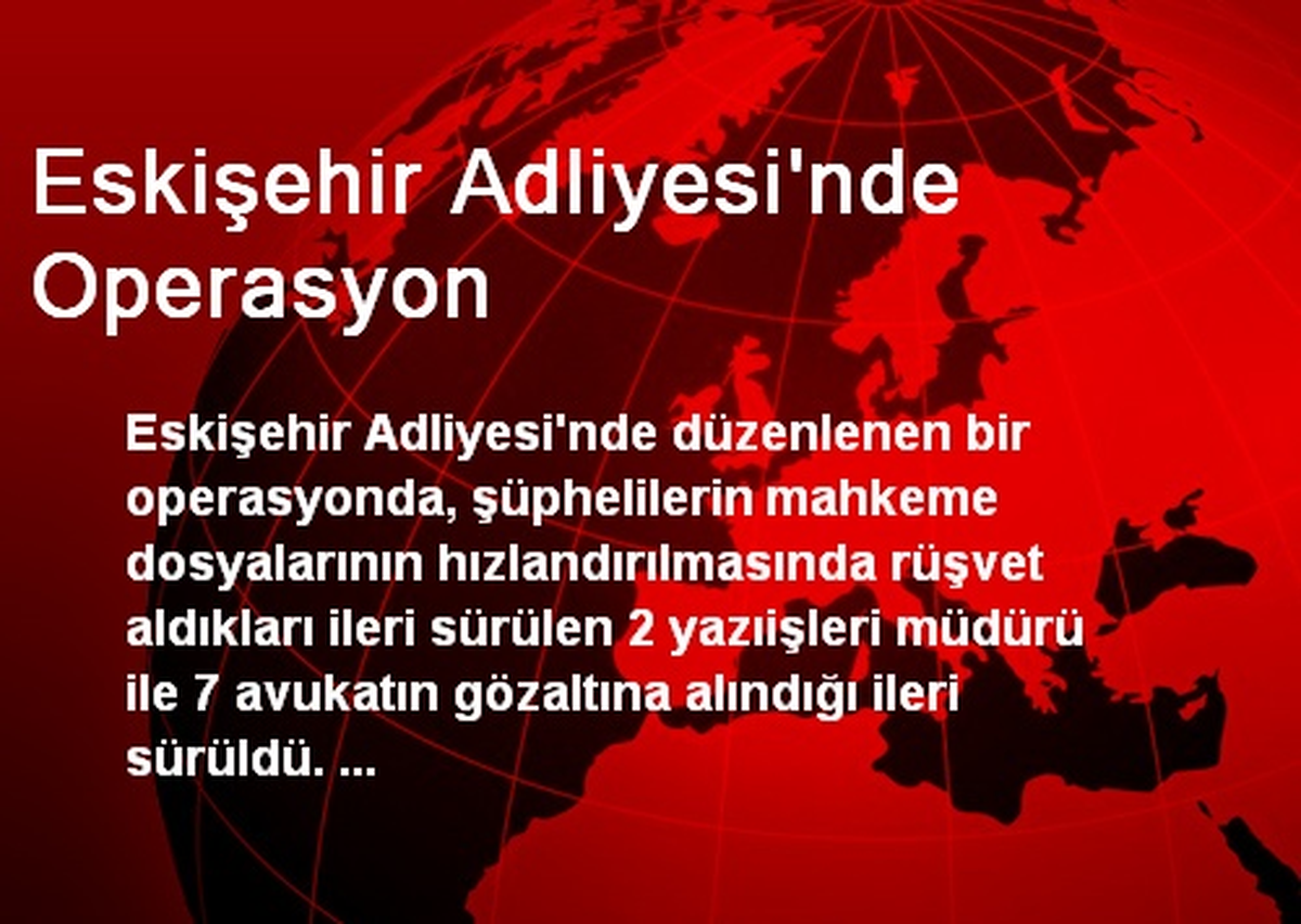 Eskişehir Adliyesi\'nde Operasyon