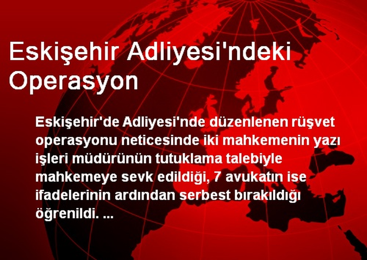 Eskişehir Adliyesi\'ndeki Operasyon