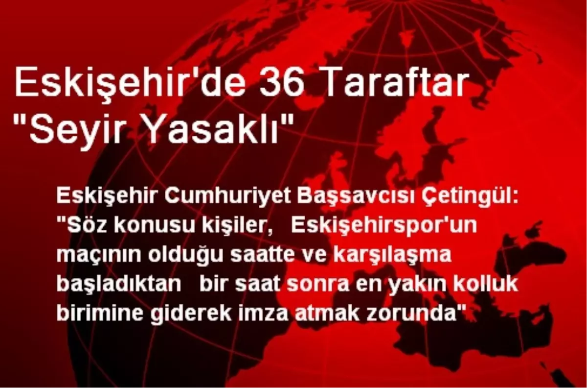 Eskişehir\'de 36 Taraftar "Seyir Yasaklı"