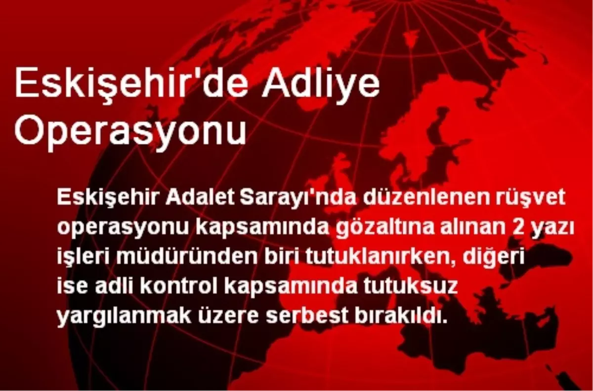 Eskişehir\'de Adliye Operasyonu