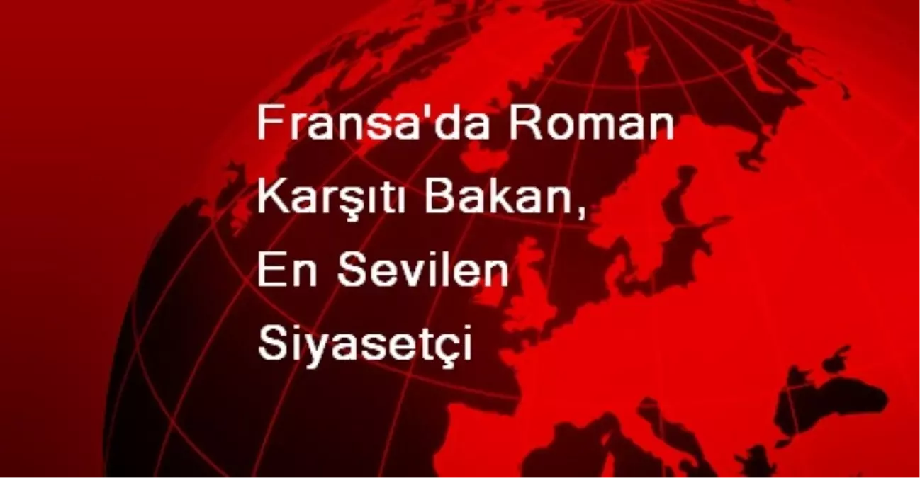 Fransa\'da Roman Karşıtı Bakan, En Sevilen Siyasetçi