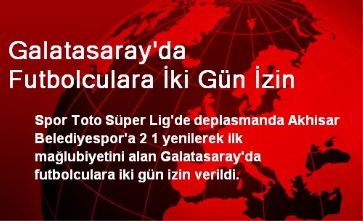 Galatasaray\'da Futbolculara İki Gün İzin