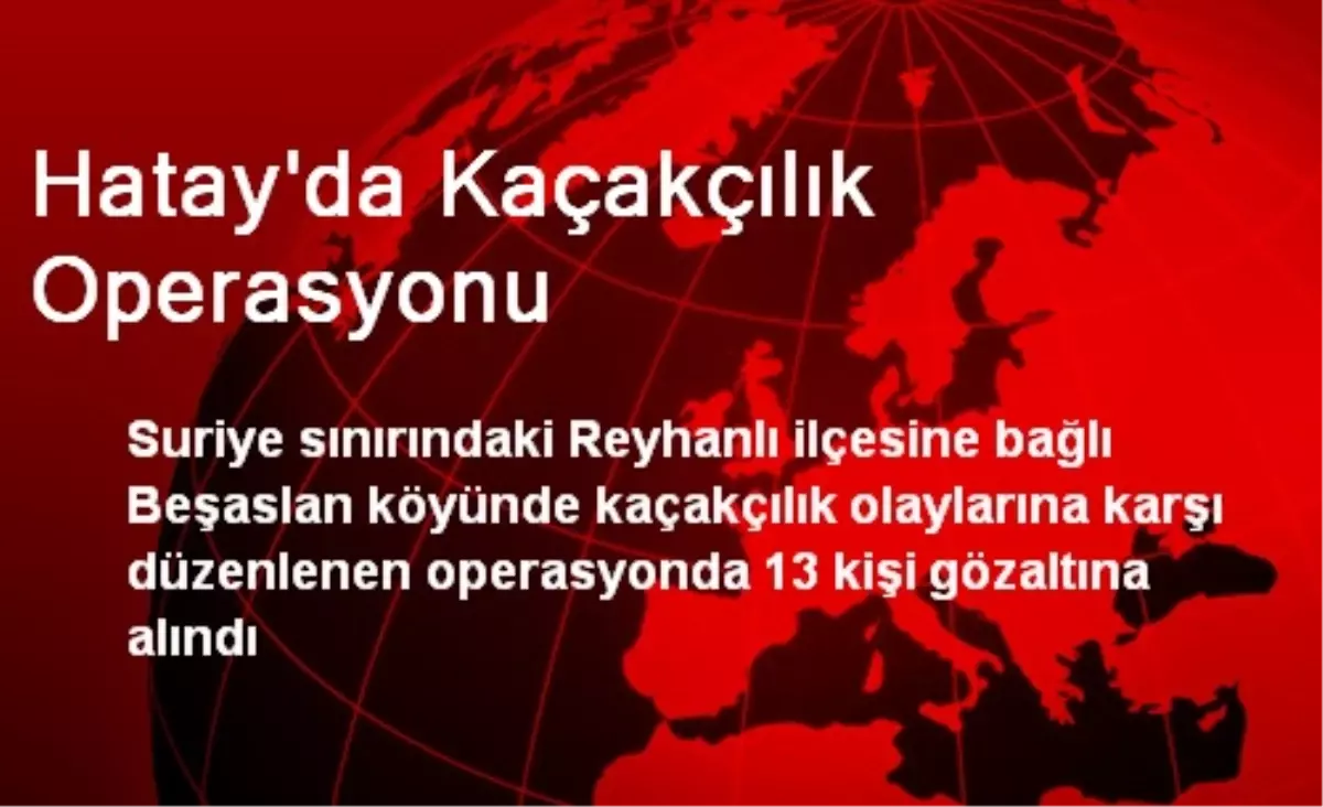 Hatay\'da Kaçakçılık Operasyonu