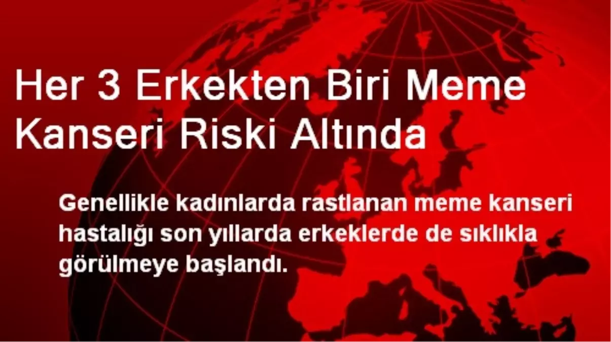 Her 3 Erkekten Biri Meme Kanseri Riski Altında