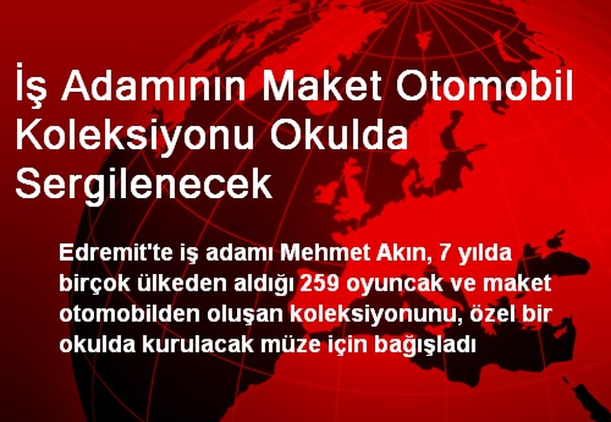 İş Adamının Maket Otomobil Koleksiyonu Okulda Sergilenecek