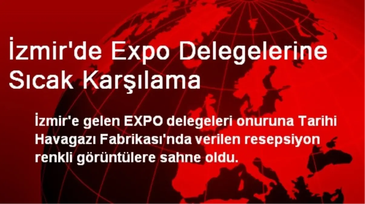 İzmir\'de Expo Delegelerine Sıcak Karşılama