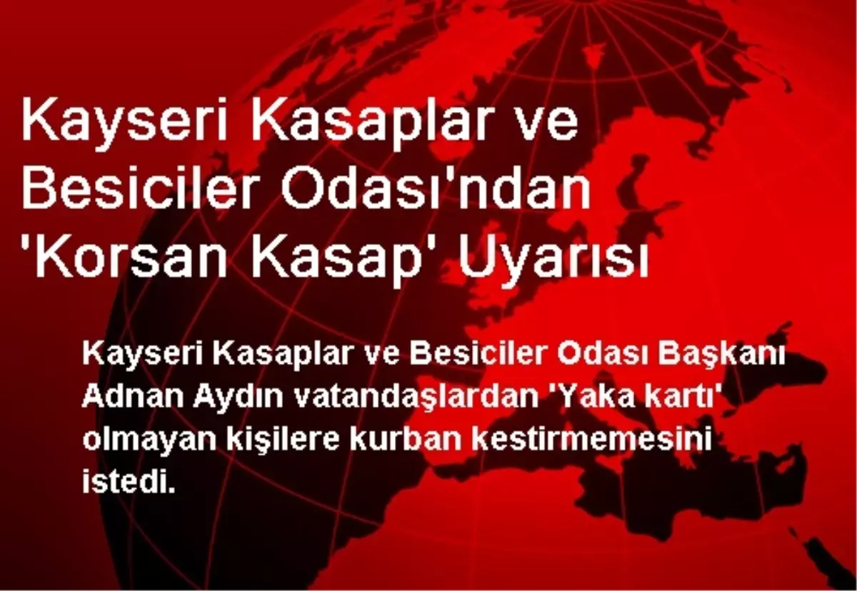 Kayseri Kasaplar ve Besiciler Odası\'ndan \'Korsan Kasap\' Uyarısı