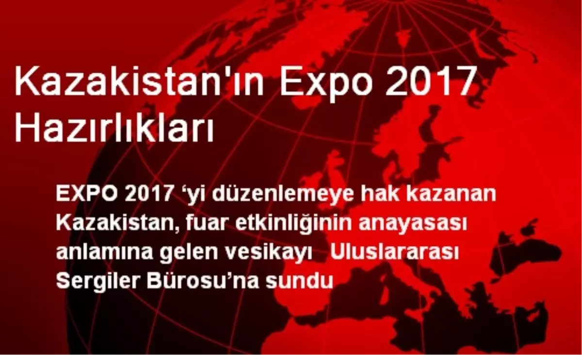 Kazakistan\'ın Expo 2017 Hazırlıkları