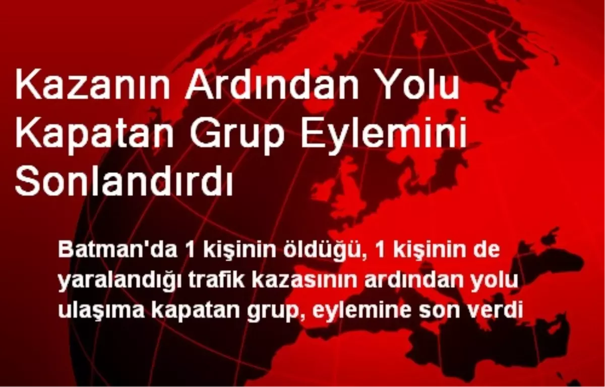 Kazanın Ardından Yolu Kapatan Grup Eylemini Sonlandırdı