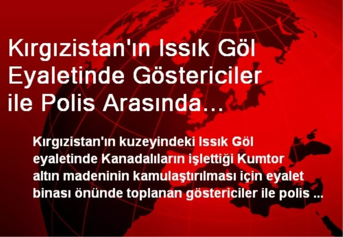 Kırgızistan\'ın Issık Göl Eyaletinde Göstericiler ile Polis Arasında Gerginlik