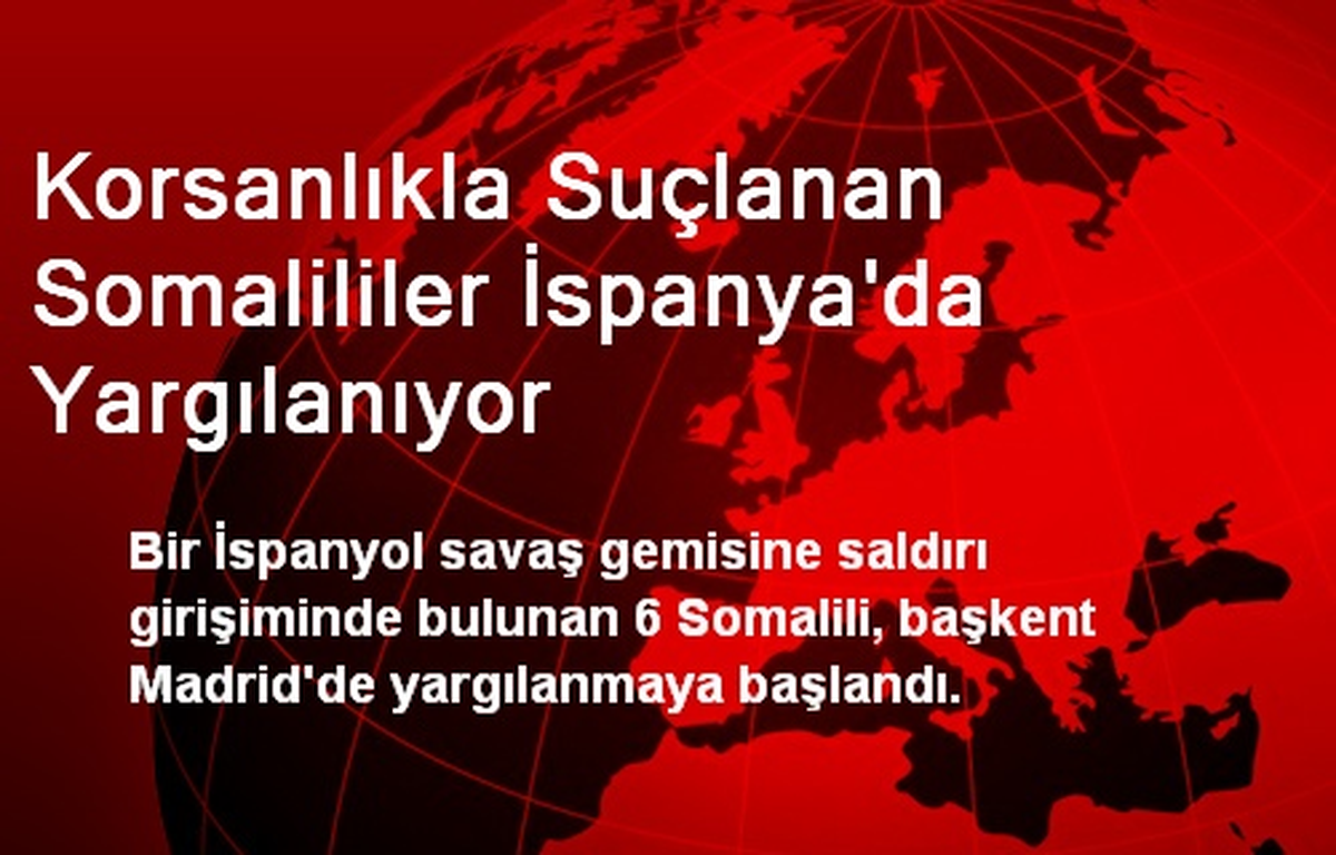 Korsanlıkla Suçlanan Somalililer İspanya\'da Yargılanıyor