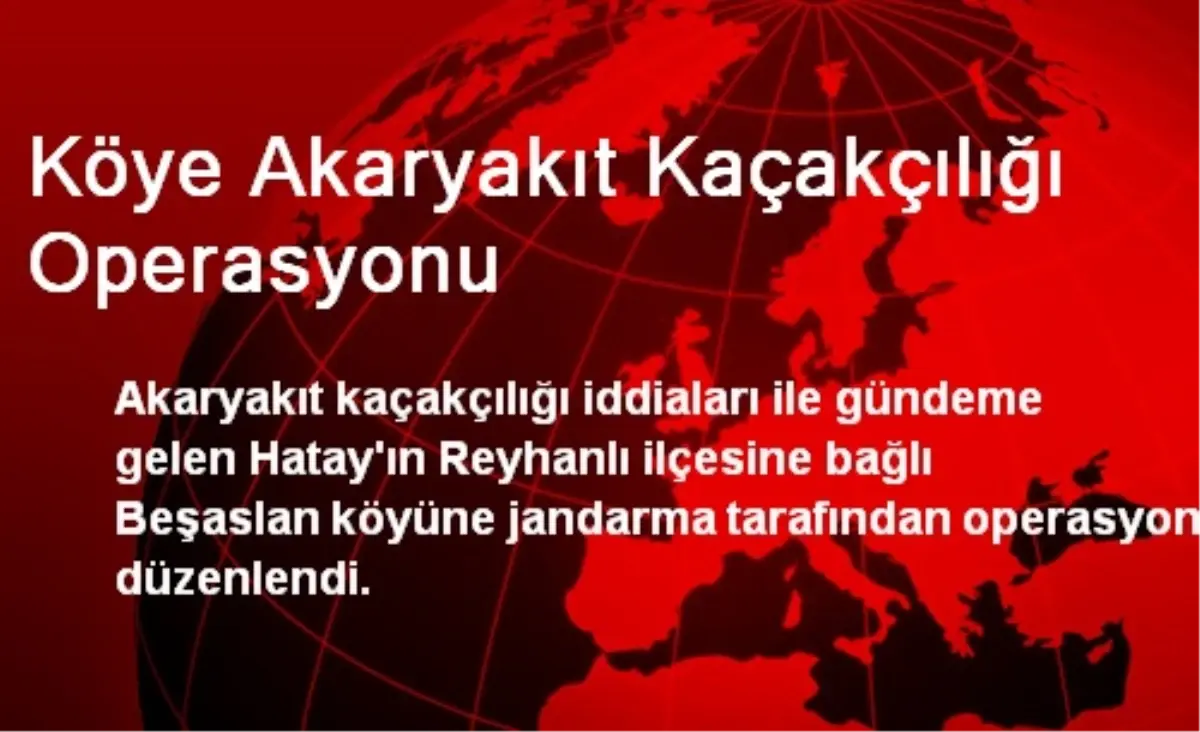 Köye Akaryakıt Kaçakçılığı Operasyonu