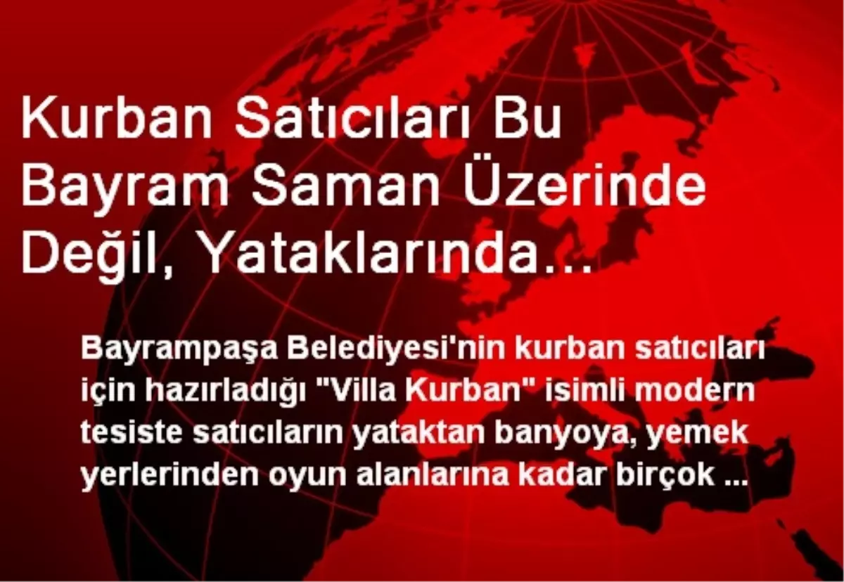 Kurban Satıcıları Bu Bayram Saman Üzerinde Değil, Yataklarında Yatacak