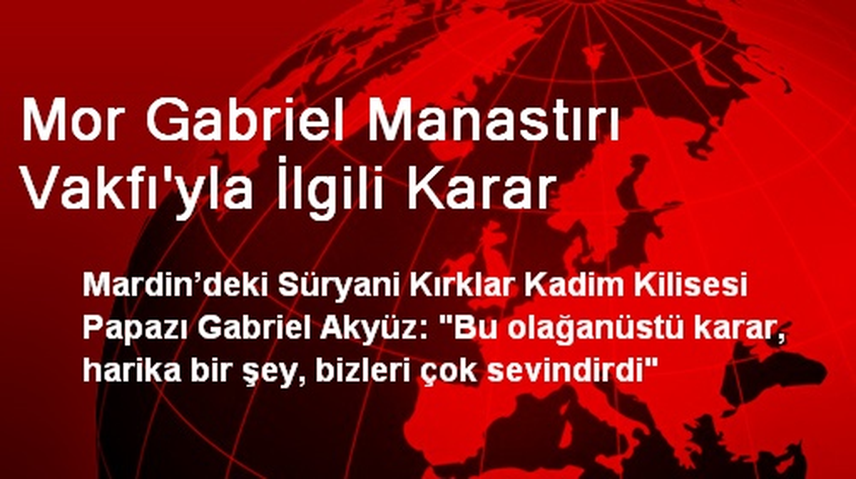 Mor Gabriel Manastırı Vakfı\'yla İlgili Karar